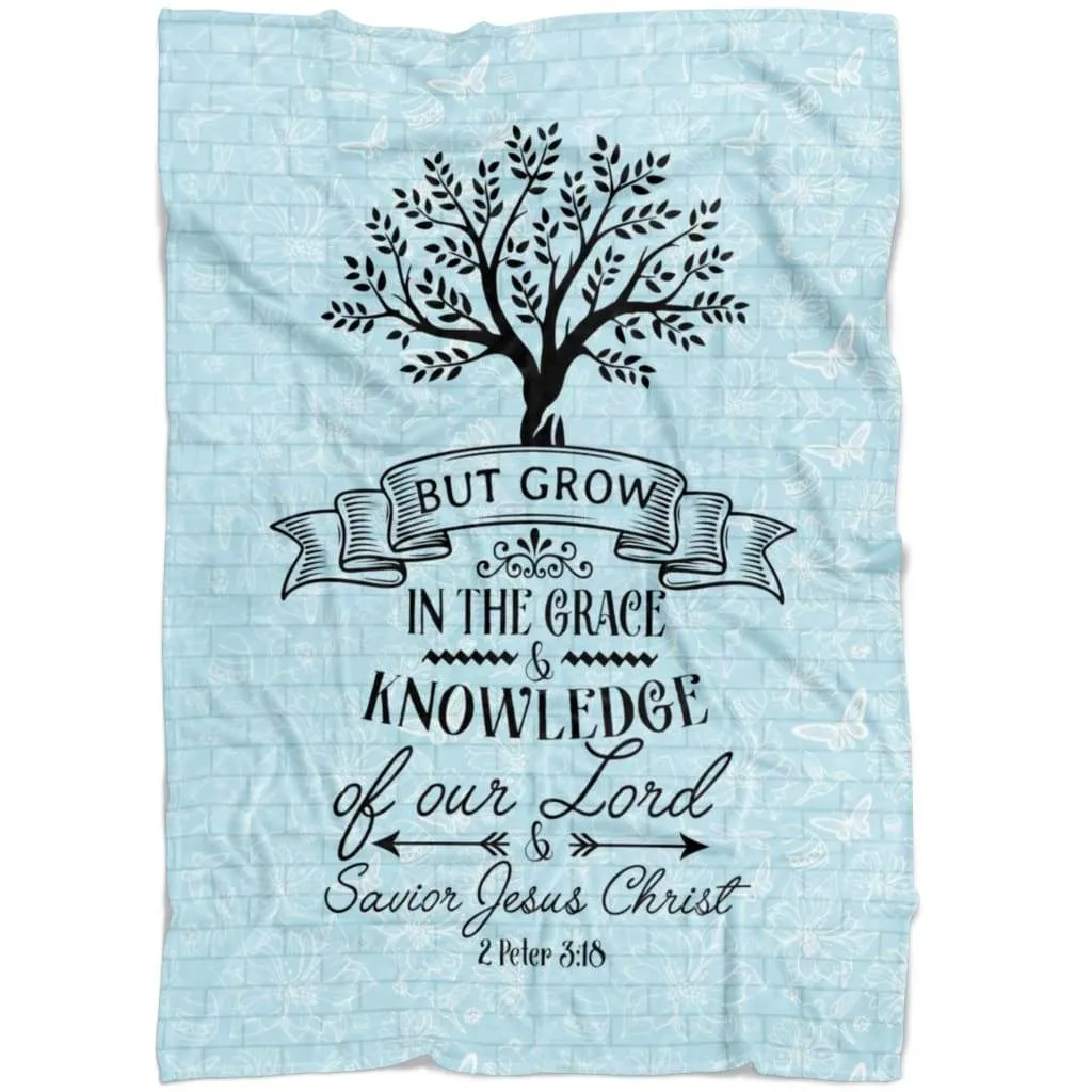 2 Peter 318 But Grow In The Grace And Knowledge Of Our Lord Fleece Blanket - Christian Blanket - Bible Verse Blanket