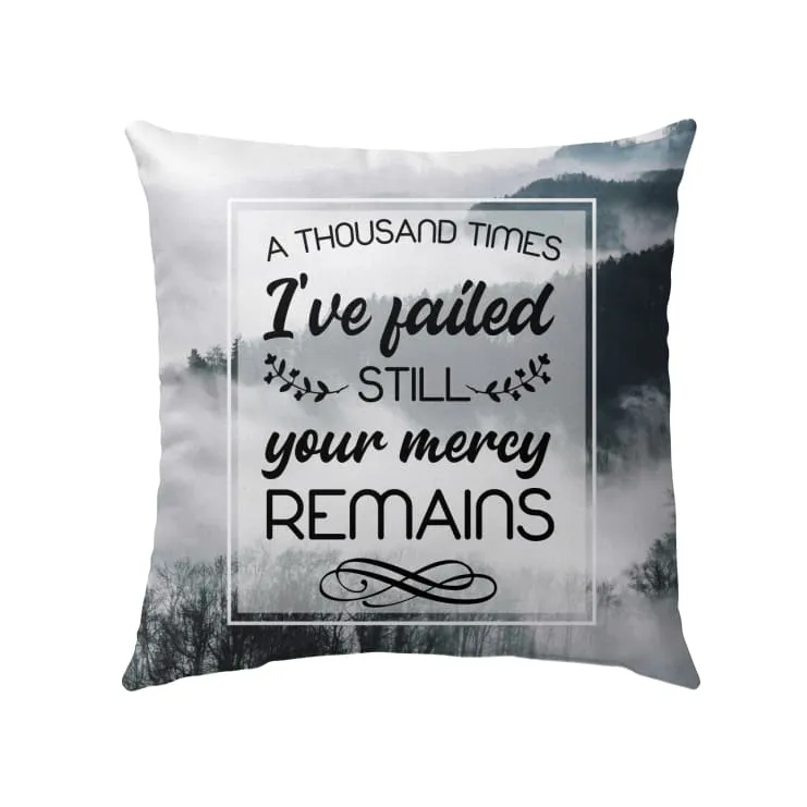 A Thousand Times I've Failed Still Your Mercy Remains Christian Pillow