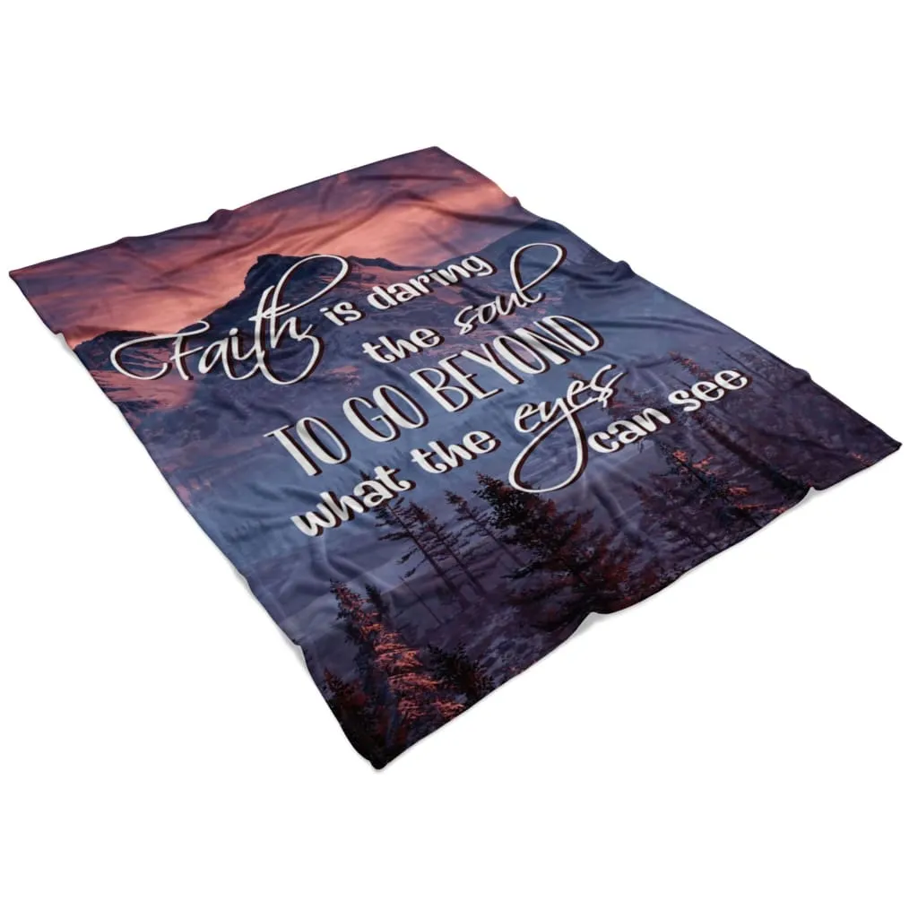 Faith Is Daring The Soul To Go Beyond What The Eyes Can See Fleece Blanket - Christian Blanket - Bible Verse Blanket