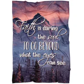 Faith Is Daring The Soul To Go Beyond What The Eyes Can See Fleece Blanket - Christian Blanket - Bible Verse Blanket