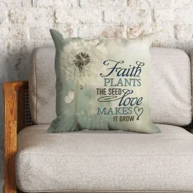 Faith Plants The Seed Love Makes It Grow Christian Pillow