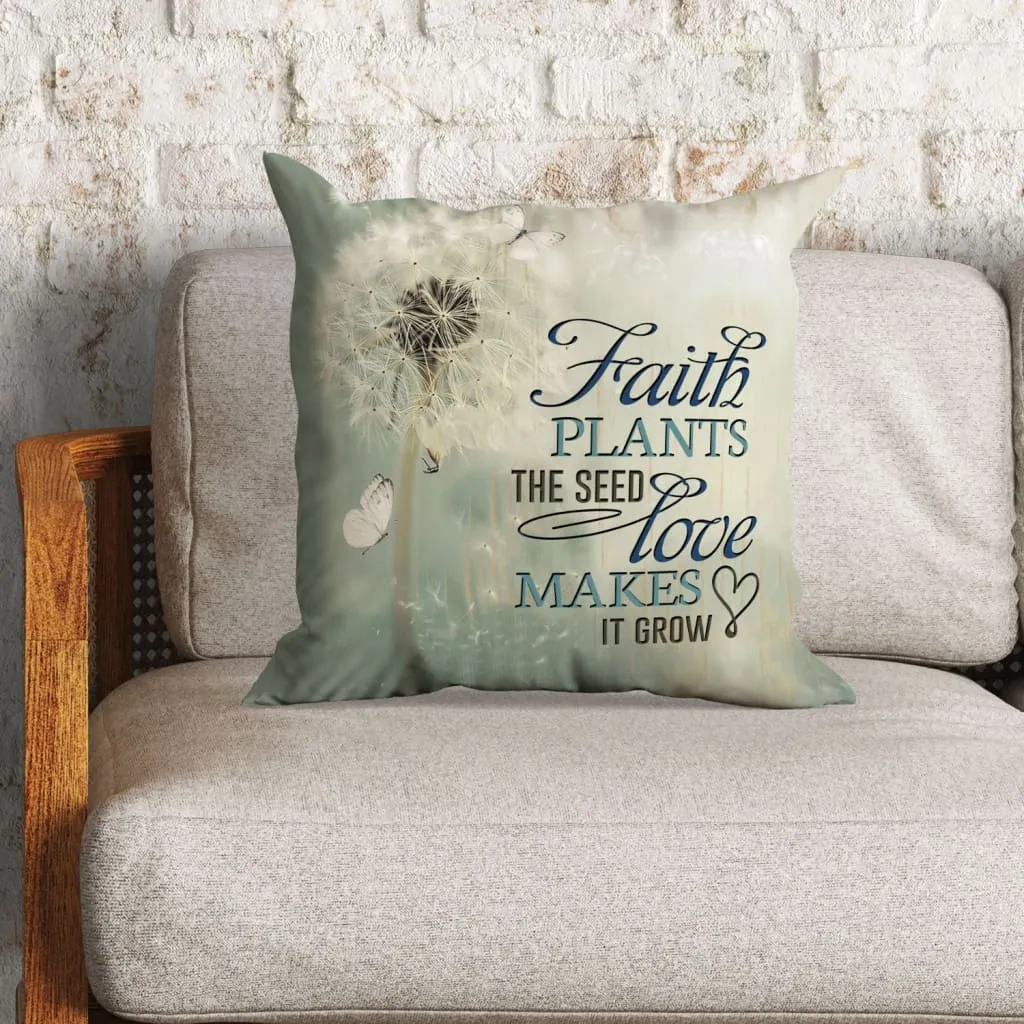 Faith Plants The Seed Love Makes It Grow Christian Pillow