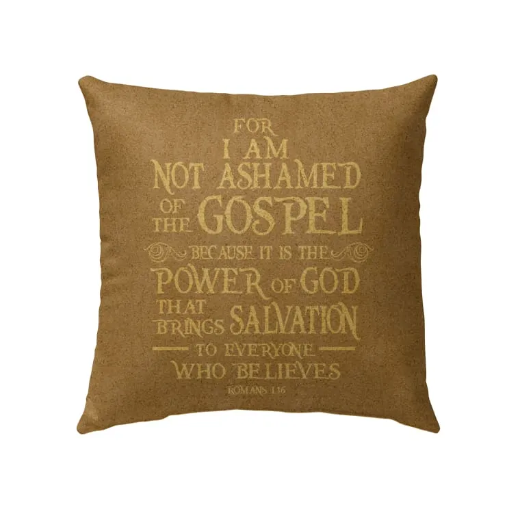 For I Am Not Ashamed Of The Gospel Romans 116 Bible Verse Pillow