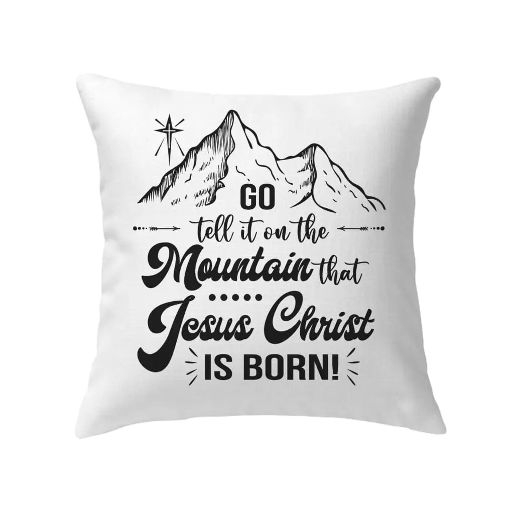 Go Tell It On The Mountain That Jesus Christ Is Born Pillow