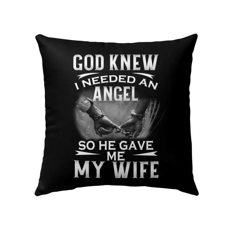 God Knew I Needed An Angel So He Gave Me My Wife Christian Pillow