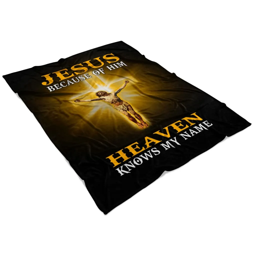 Jesus Because Of Him Heaven Knows My Name Fleece Blanket - Christian Blanket - Bible Verse Blanket