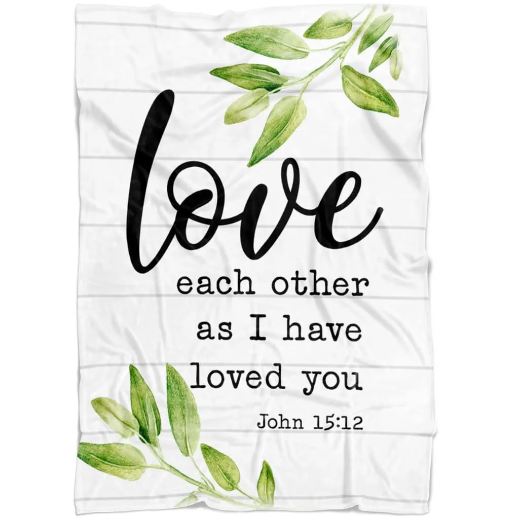 Love Each Other As I Have Loved You John 1512 Fleece Blanket - Christian Blanket - Bible Verse Blanket