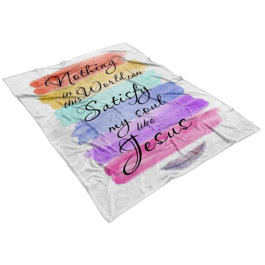 Nothing In This World Can Satisfy My Soul Like Jesus Fleece Blanket - Christian Blanket - Bible Verse Blanket